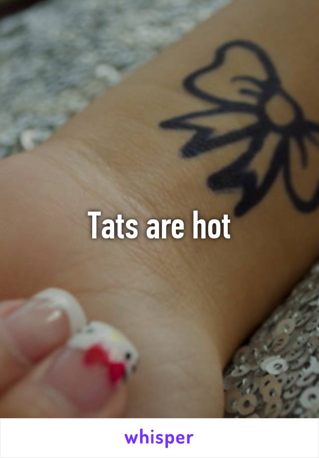 Tats are hot