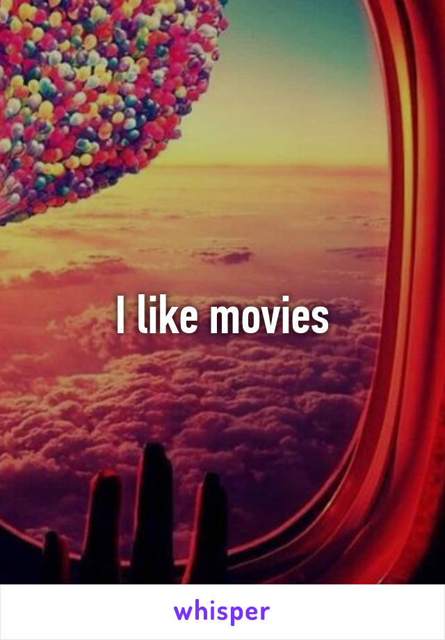 I like movies