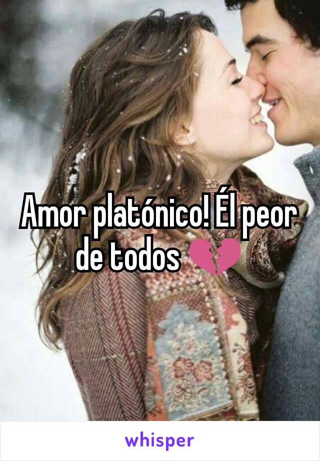 Amor platónico! Él peor de todos 💔