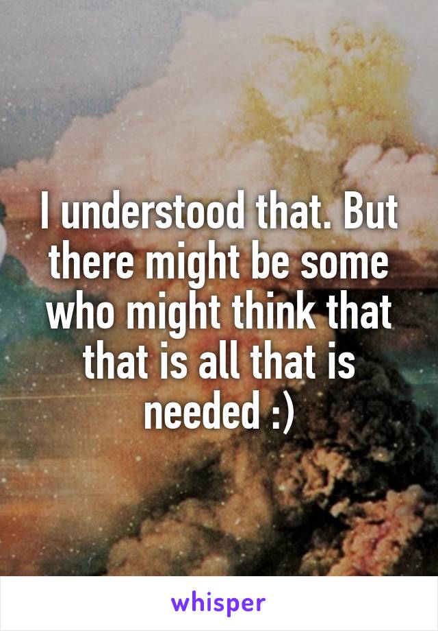 I understood that. But there might be some who might think that that is all that is needed :)