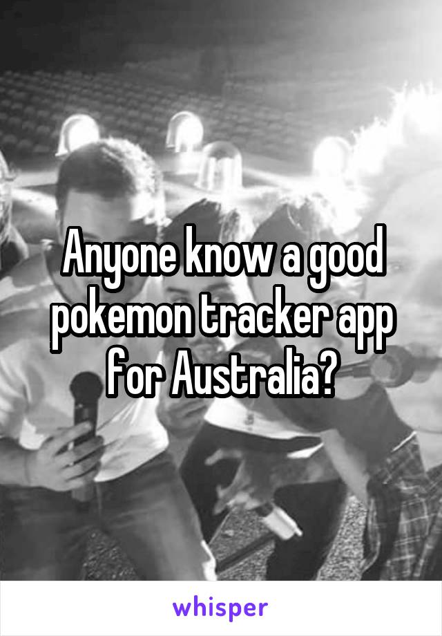 Anyone know a good pokemon tracker app for Australia?