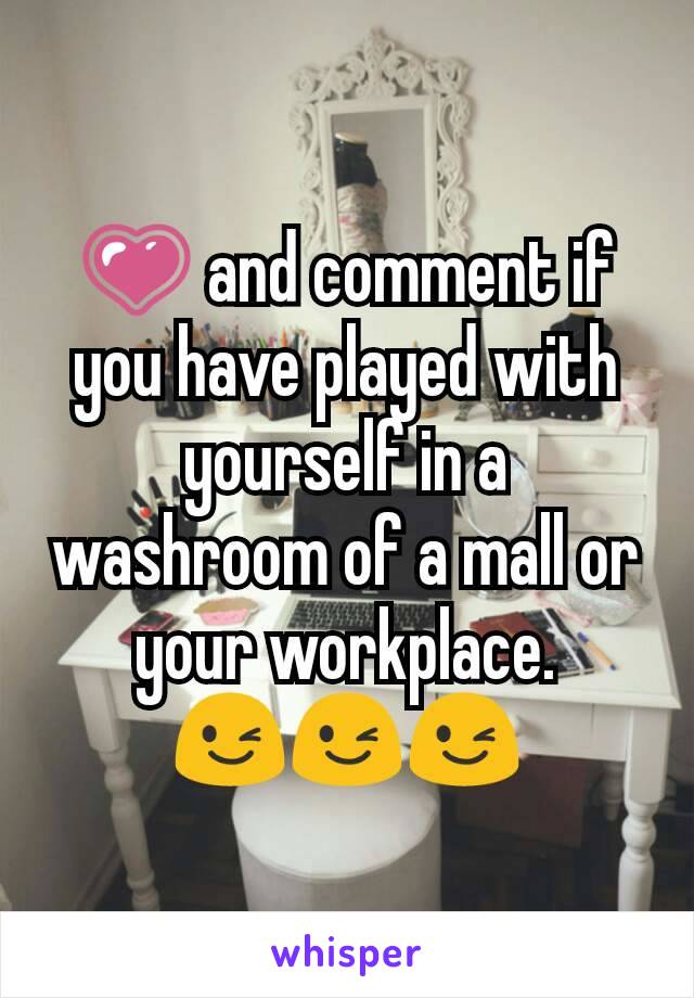 💗 and comment if you have played with yourself in a washroom of a mall or your workplace.
😉😉😉