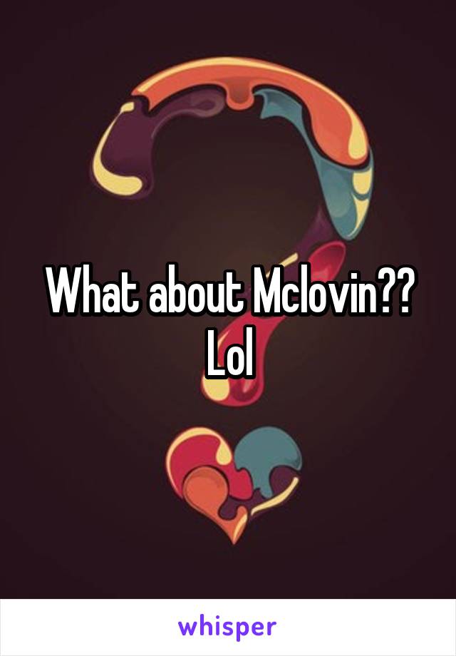 What about Mclovin?? Lol