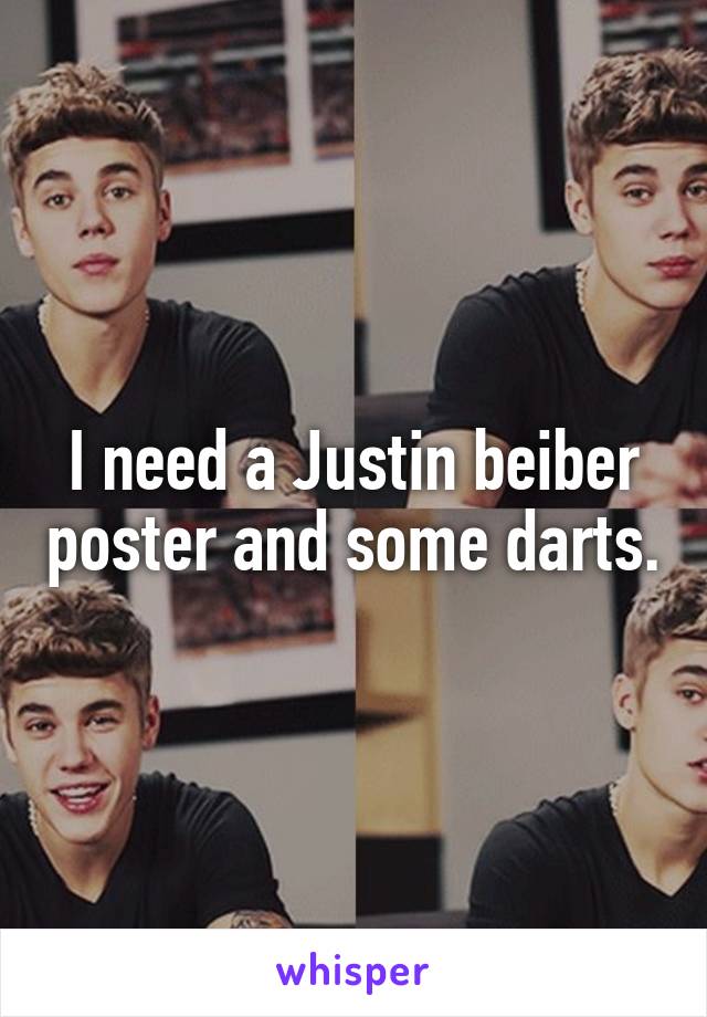 I need a Justin beiber poster and some darts.