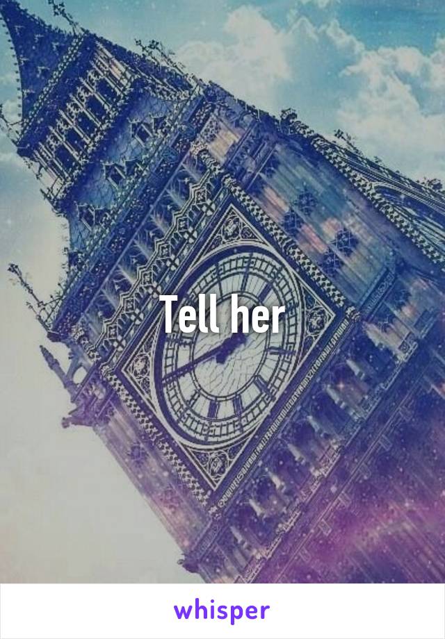 Tell her