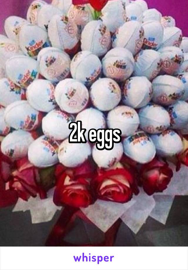 2k eggs