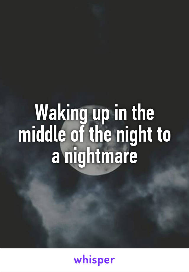 Waking up in the middle of the night to a nightmare