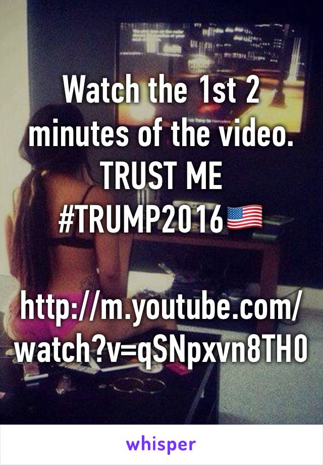 Watch the 1st 2 minutes of the video. TRUST ME
#TRUMP2016🇺🇸

http://m.youtube.com/watch?v=qSNpxvn8TH0
