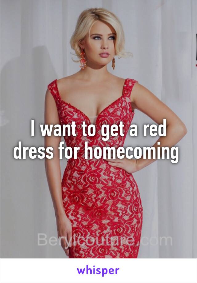 I want to get a red dress for homecoming 