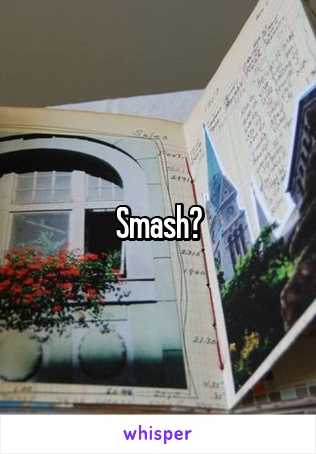 Smash?