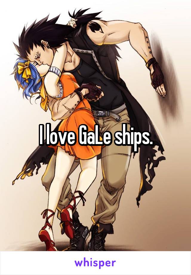 I love GaLe ships.