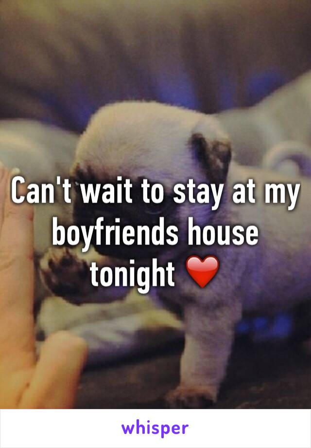 Can't wait to stay at my boyfriends house tonight ❤️