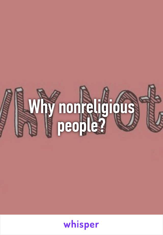 Why nonreligious people?