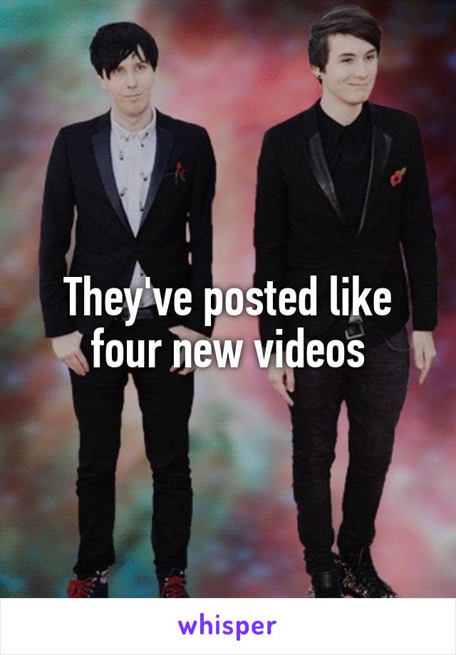 They've posted like four new videos