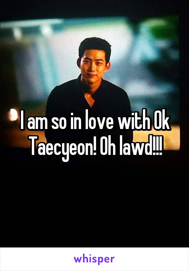 I am so in love with Ok Taecyeon! Oh lawd!!!