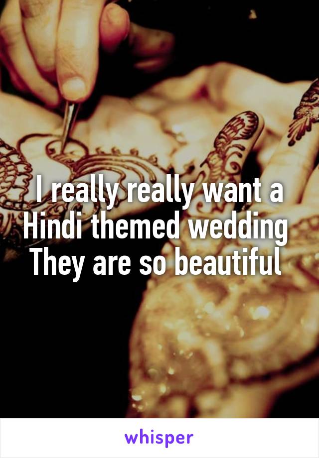 I really really want a Hindi themed wedding 
They are so beautiful 