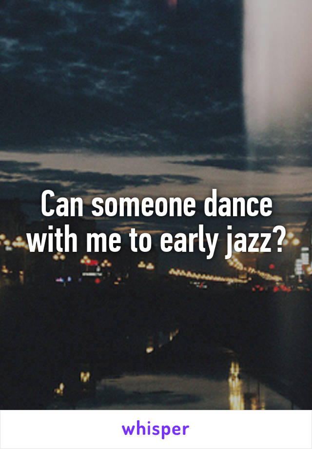 Can someone dance with me to early jazz?