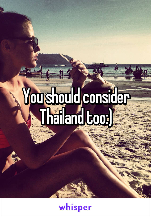 You should consider Thailand too:)