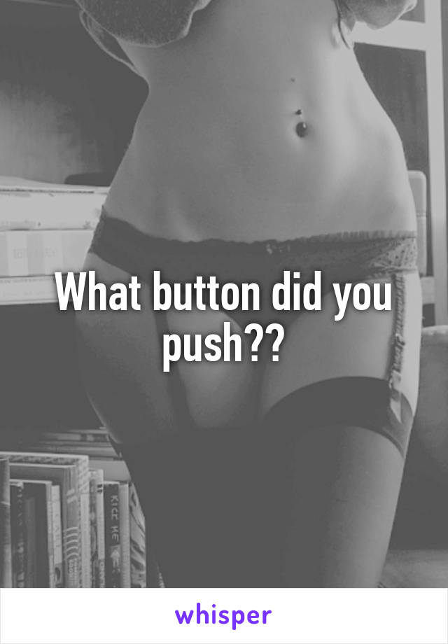 What button did you push??