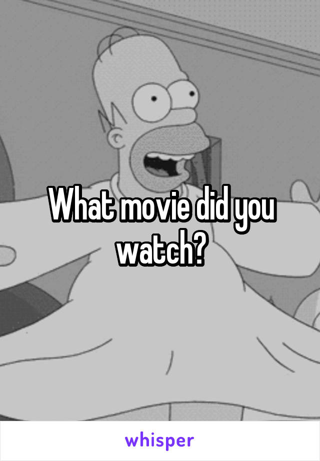 What movie did you watch?