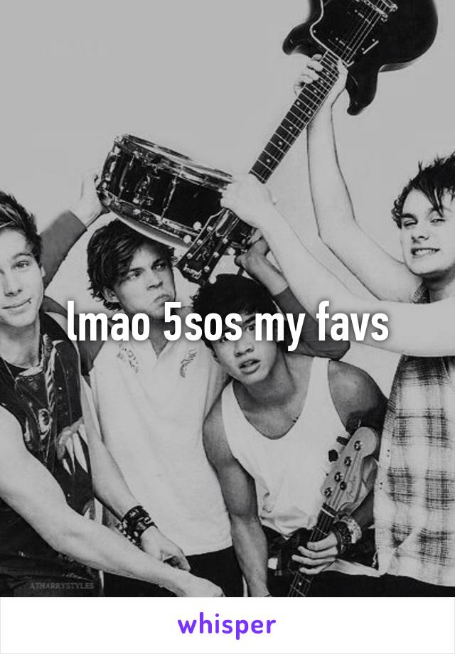 lmao 5sos my favs