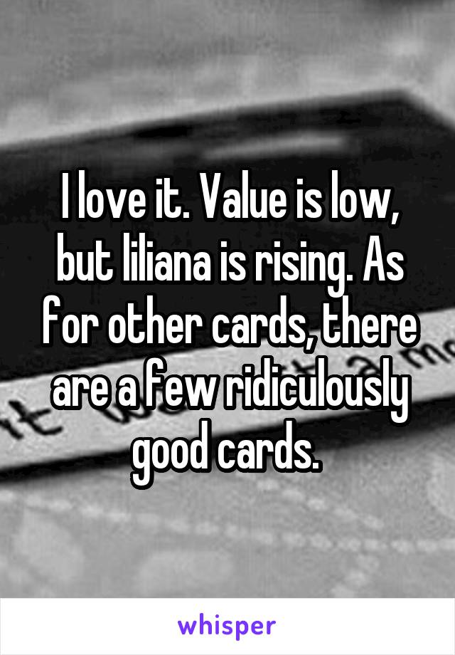 I love it. Value is low, but liliana is rising. As for other cards, there are a few ridiculously good cards. 