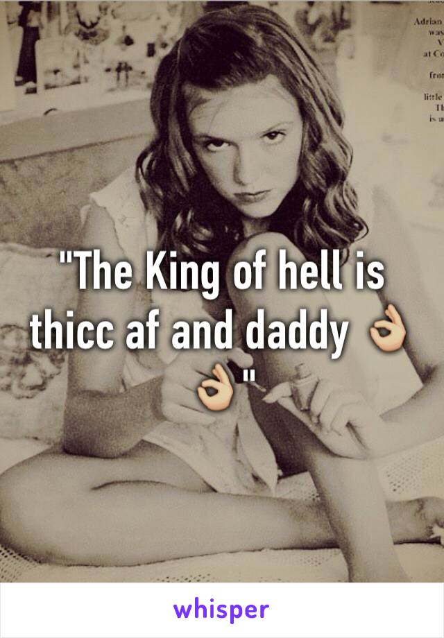 "The King of hell is thicc af and daddy 👌🏼👌🏼"