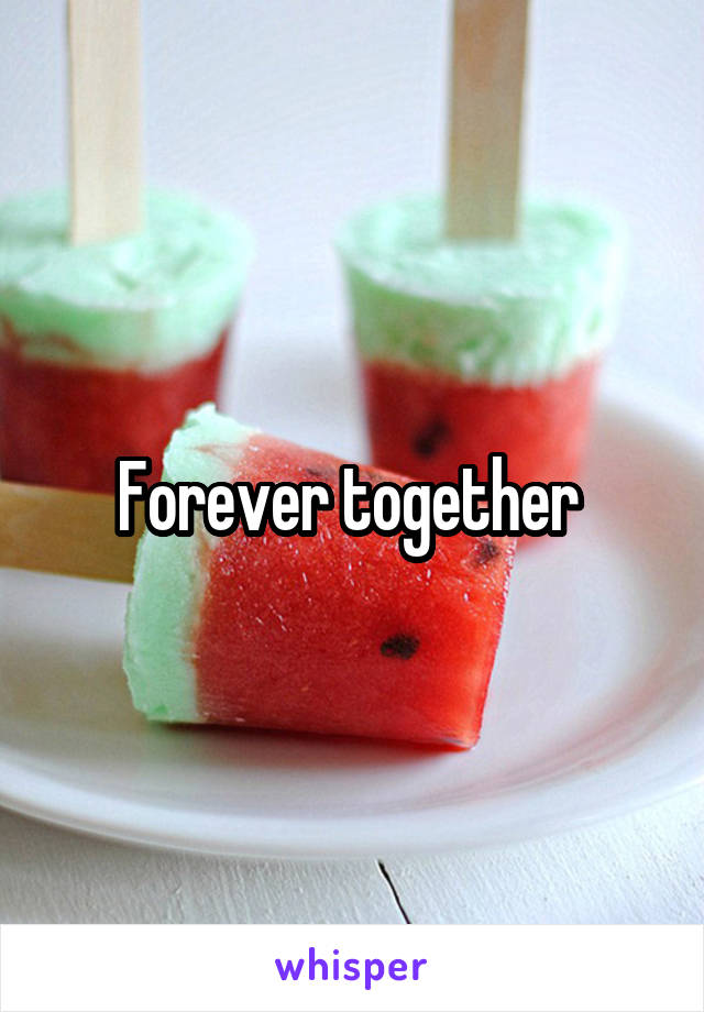 Forever together 