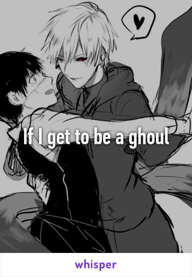 If I get to be a ghoul