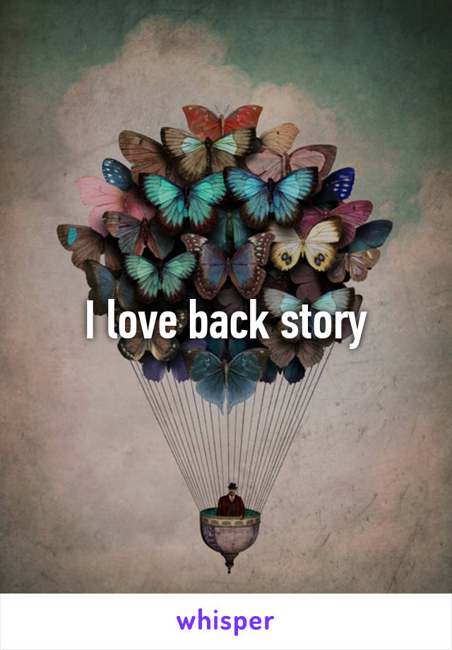 I love back story