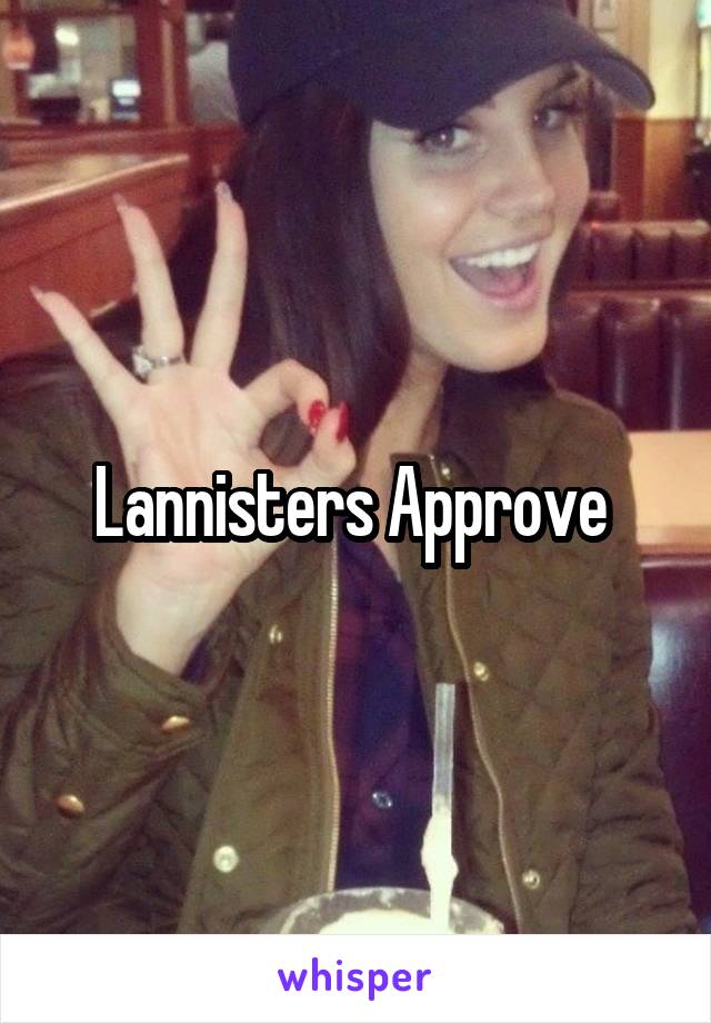 Lannisters Approve 