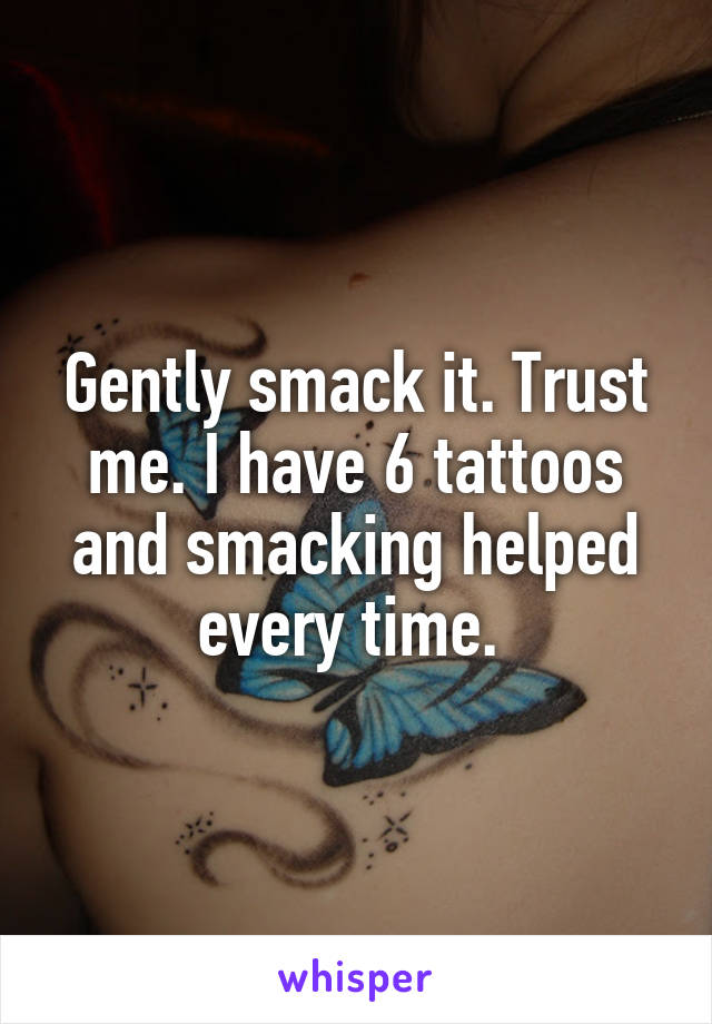 Gently smack it. Trust me. I have 6 tattoos and smacking helped every time. 