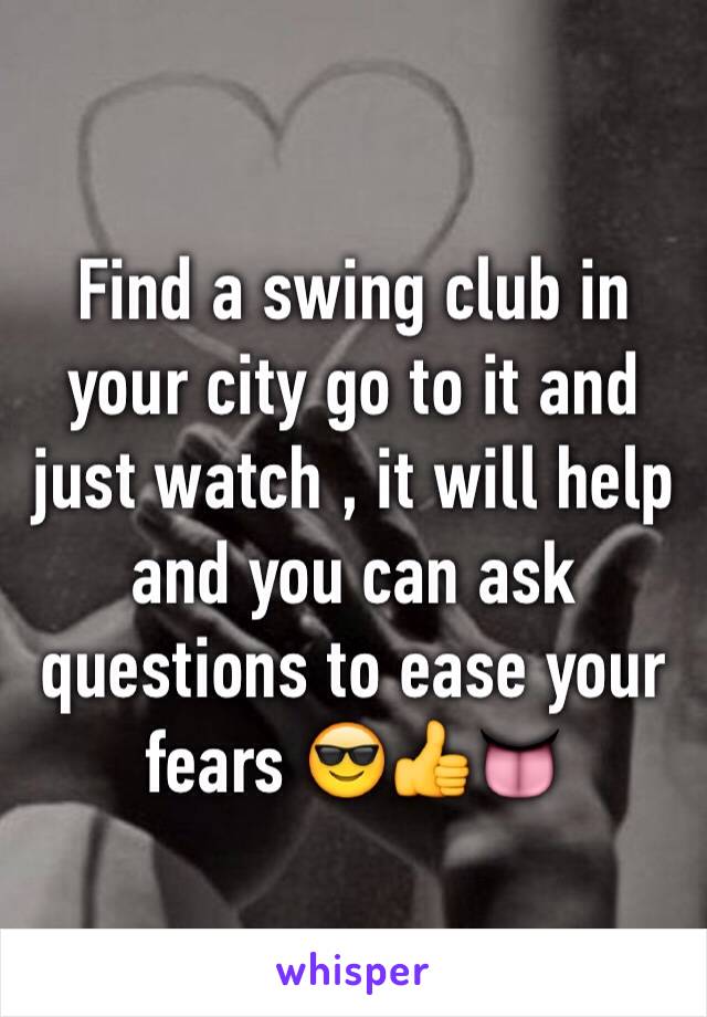 Find a swing club in your city go to it and just watch , it will help  and you can ask questions to ease your fears 😎👍👅