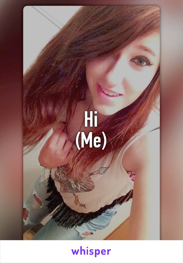 Hi
(Me)