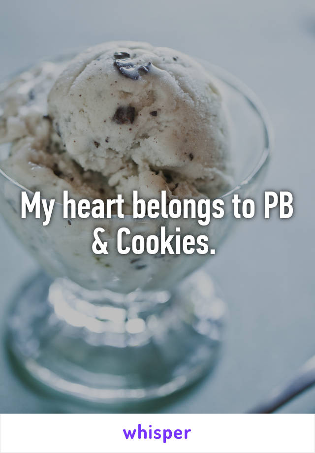 My heart belongs to PB & Cookies. 