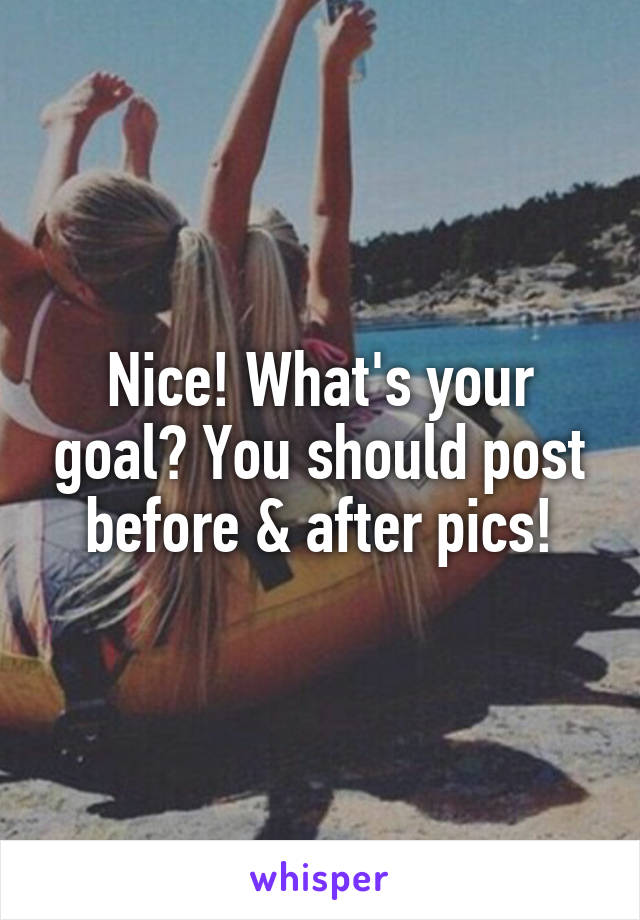 Nice! What's your goal? You should post before & after pics!