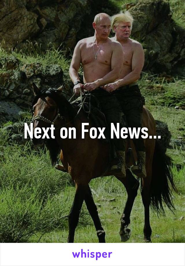 Next on Fox News...