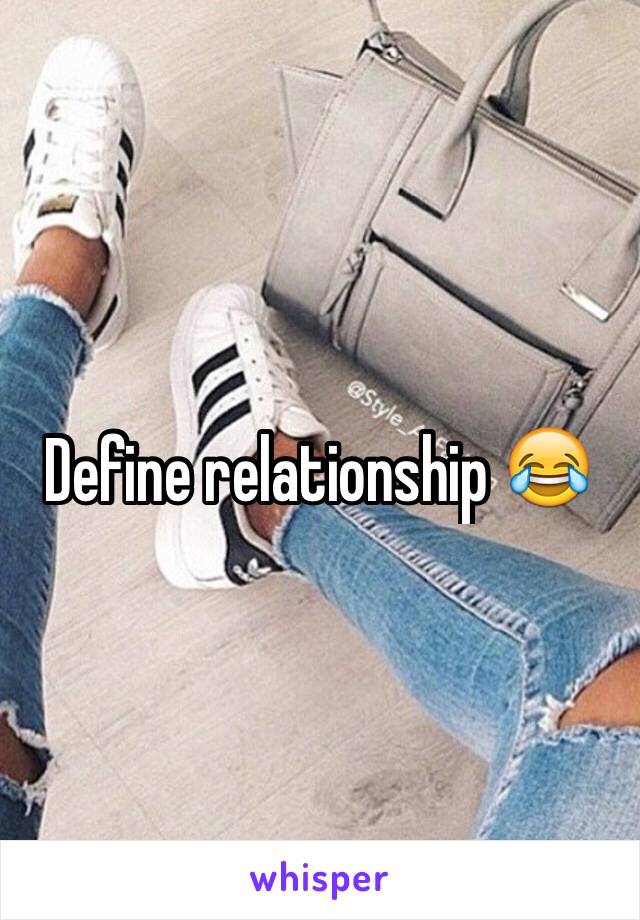 Define relationship 😂