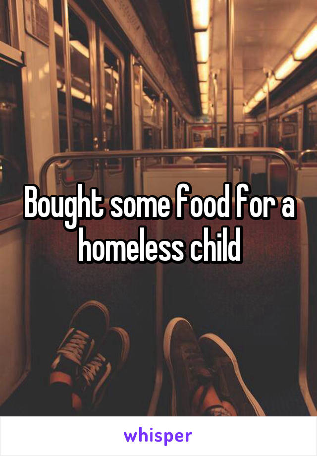 Bought some food for a homeless child