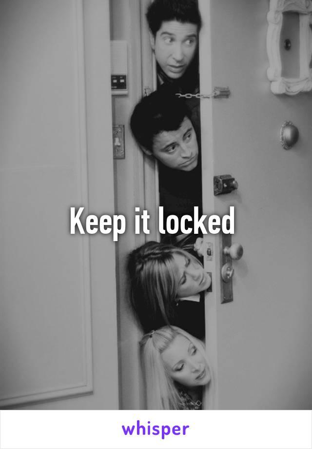 Keep it locked 