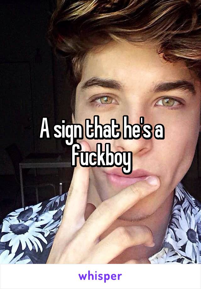 A sign that he's a fuckboy