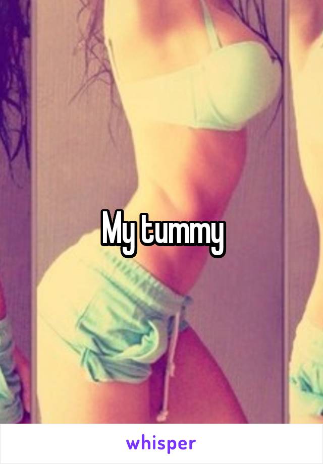 My tummy