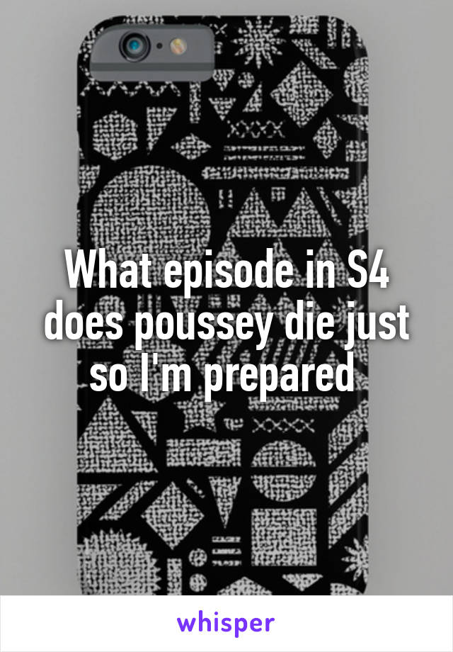 What episode in S4 does poussey die just so I'm prepared 