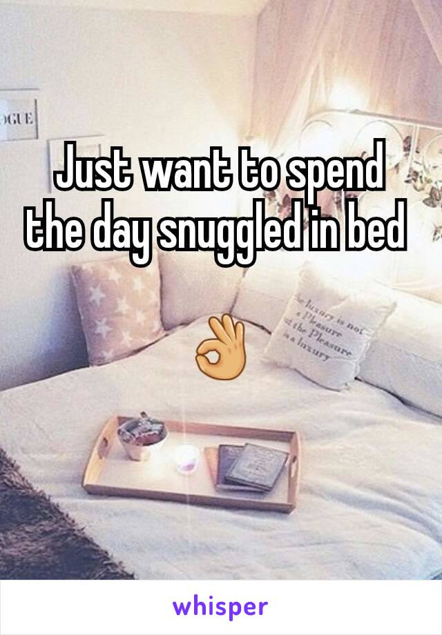 Just want to spend the day snuggled in bed 

👌