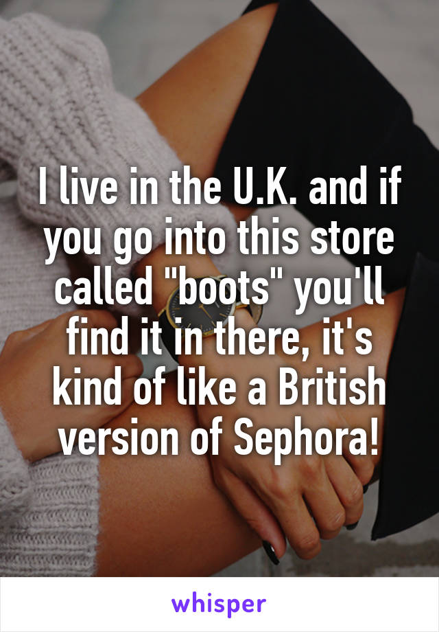 I live in the U.K. and if you go into this store called "boots" you'll find it in there, it's kind of like a British version of Sephora!