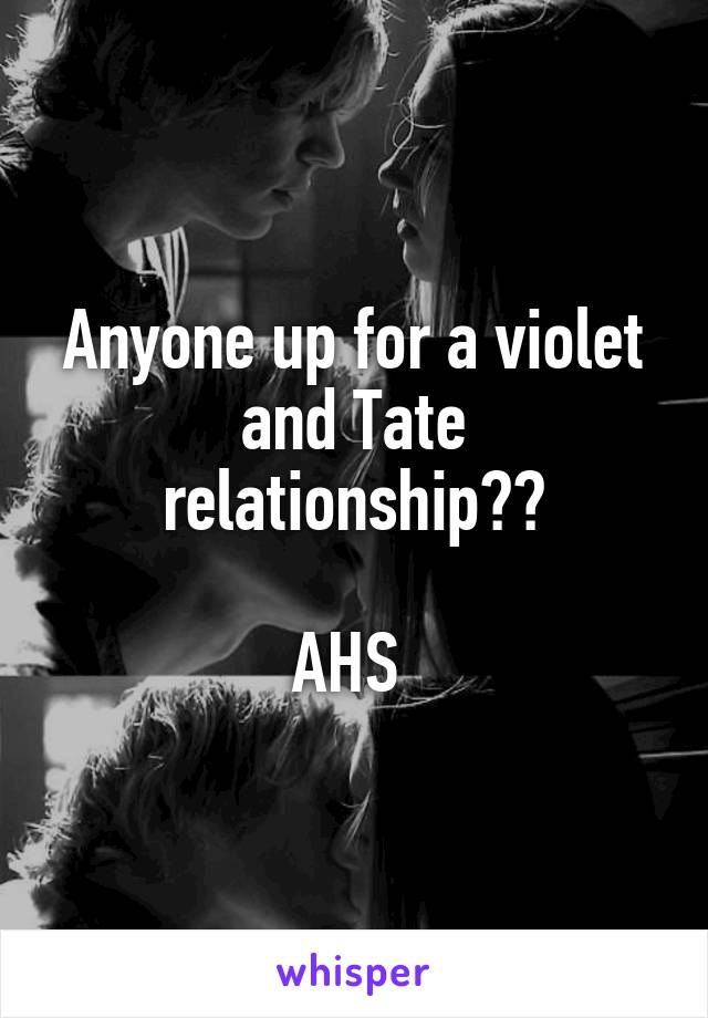 Anyone up for a violet and Tate relationship??

AHS 