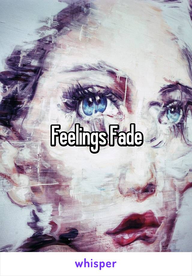 Feelings Fade