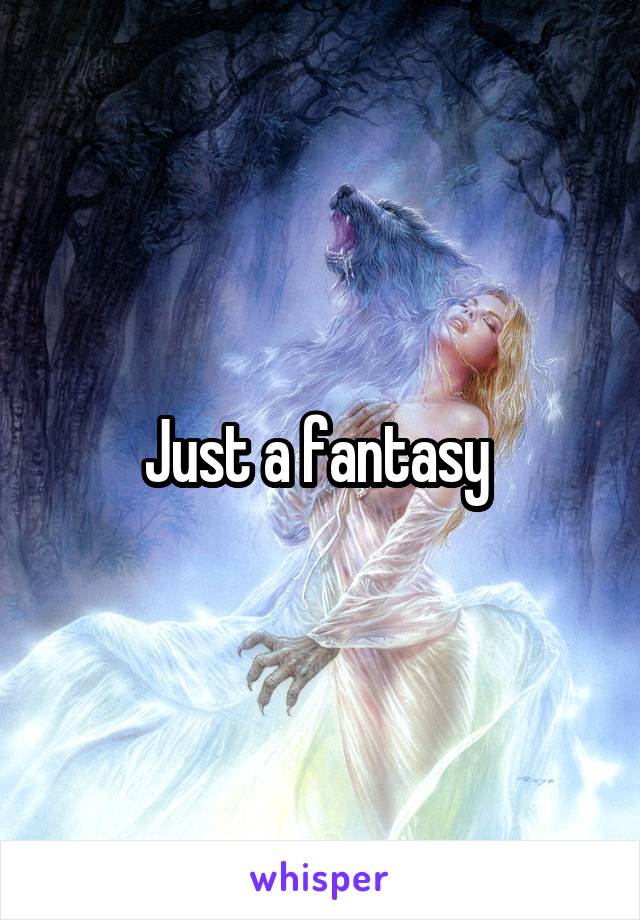 Just a fantasy 