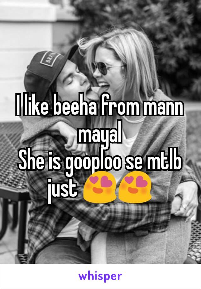 I like beeha from mann mayal
She is gooploo se mtlb just 😍😍