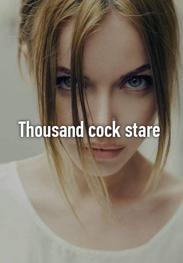 Thousand Cock Stare 6285